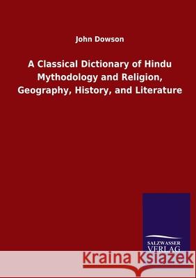 A Classical Dictionary of Hindu Mythodology and Religion, Geography, History, and Literature John Dowson 9783846047361 Salzwasser-Verlag Gmbh
