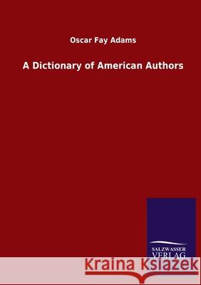 A Dictionary of American Authors Oscar Fay Adams 9783846047408