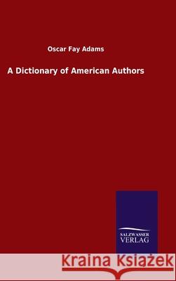 A Dictionary of American Authors Oscar Fay Adams 9783846047415