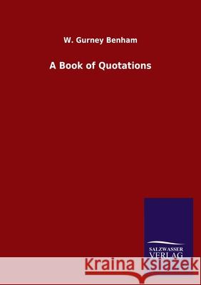 A Book of Quotations W Gurney Benham 9783846047620 Salzwasser-Verlag Gmbh