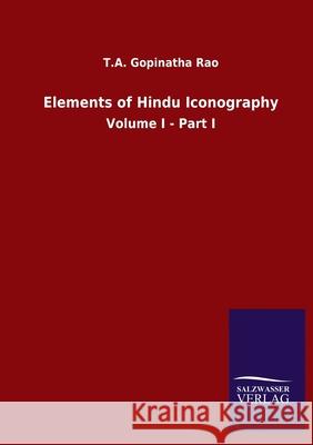 Elements of Hindu Iconography: Volume I - Part I Gopinatha Rao, T. a. 9783846047668 Salzwasser-Verlag Gmbh