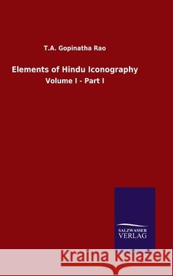 Elements of Hindu Iconography: Volume I - Part I Gopinatha Rao, T. a. 9783846047675 Salzwasser-Verlag Gmbh