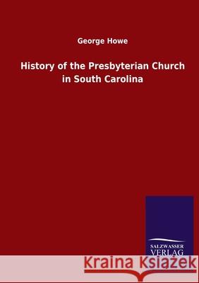 History of the Presbyterian Church in South Carolina George Howe 9783846047729