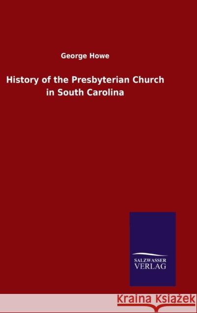 History of the Presbyterian Church in South Carolina George Howe 9783846047736