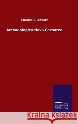 Archaeologica Nova Caesarea Charles C Abbott 9783846047811 Salzwasser-Verlag Gmbh