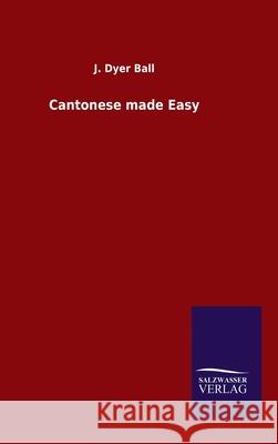 Cantonese made Easy J Dyer Ball 9783846047996 Salzwasser-Verlag Gmbh