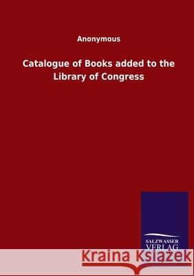 Catalogue of Books added to the Library of Congress Ohne Autor 9783846048023 Salzwasser-Verlag Gmbh