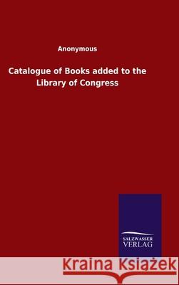 Catalogue of Books added to the Library of Congress Ohne Autor 9783846048030 Salzwasser-Verlag Gmbh