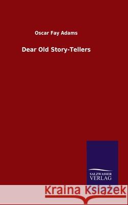 Dear Old Story-Tellers Oscar Fay Adams 9783846048153