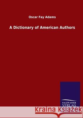 A Dictionary of American Authors Oscar Fay Adams 9783846048160