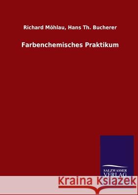 Farbenchemisches Praktikum Richard Bucherer Hans Th Möhlau 9783846048283