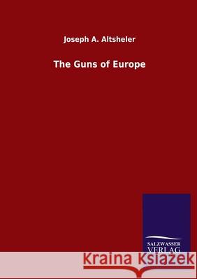 The Guns of Europe Joseph a Altsheler 9783846048368 Salzwasser-Verlag Gmbh