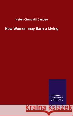 How Women may Earn a Living Helen Churchill Candee 9783846048450