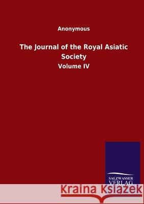 The Journal of the Royal Asiatic Society: Volume IV Ohne Autor 9783846048542 Salzwasser-Verlag Gmbh