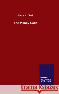 The Money Gods Ellery H. Clark 9783846048771 Salzwasser-Verlag Gmbh