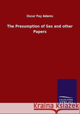 The Presumption of Sex and other Papers Oscar Fay Adams 9783846048924