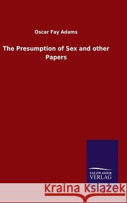 The Presumption of Sex and other Papers Oscar Fay Adams 9783846048931