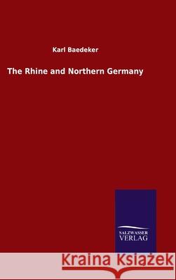 The Rhine and Northern Germany Karl Baedeker 9783846049037 Salzwasser-Verlag Gmbh