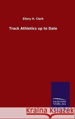 Track Athletics up to Date Ellery H Clark 9783846049297 Salzwasser-Verlag Gmbh