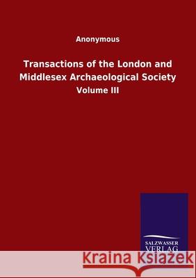 Transactions of the London and Middlesex Archaeological Society: Volume III Ohne Autor 9783846049327 Salzwasser-Verlag Gmbh