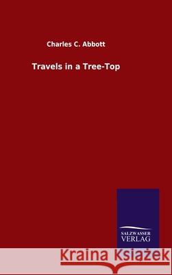 Travels in a Tree-Top Charles C Abbott 9783846049372 Salzwasser-Verlag Gmbh