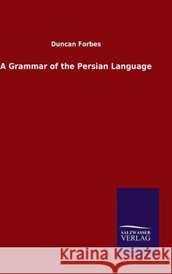 A Grammar of the Persian Language Duncan Forbes 9783846049778 Salzwasser-Verlag Gmbh