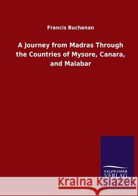 A Journey from Madras Through the Countries of Mysore, Canara, and Malabar Francis Buchanan 9783846049846 Salzwasser-Verlag Gmbh
