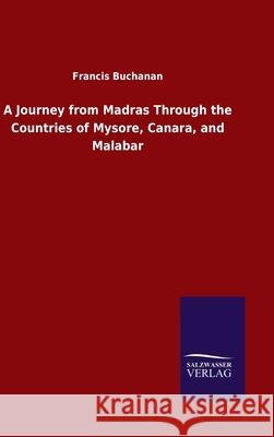 A Journey from Madras Through the Countries of Mysore, Canara, and Malabar Francis Buchanan 9783846049853 Salzwasser-Verlag Gmbh