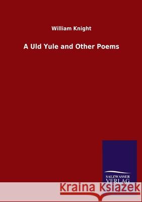A Uld Yule and Other Poems William Knight 9783846050163