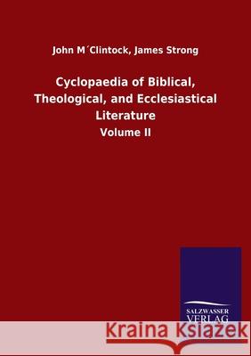 Cyclopaedia of Biblical, Theological, and Ecclesiastical Literature: Volume II John Strong James M´clintock 9783846050248