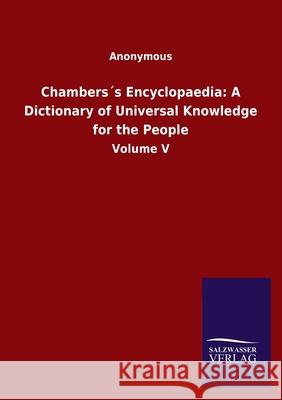 Chambers´s Encyclopaedia: A Dictionary of Universal Knowledge for the People: Volume V Anonymous 9783846050323 Salzwasser-Verlag Gmbh