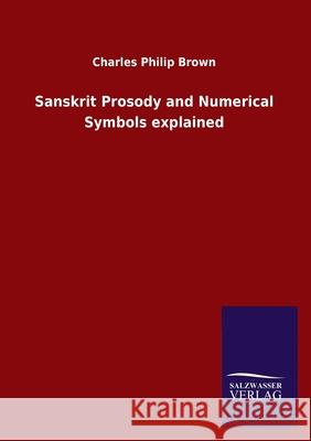 Sanskrit Prosody and Numerical Symbols explained Charles Philip Brown 9783846050606 Salzwasser-Verlag Gmbh