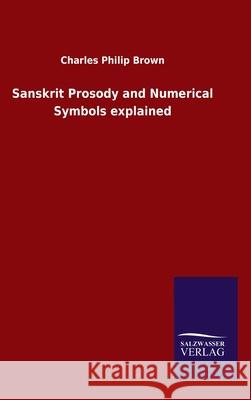 Sanskrit Prosody and Numerical Symbols explained Charles Philip Brown 9783846050613 Salzwasser-Verlag Gmbh
