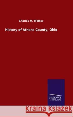 History of Athens County, Ohio Charles M Walker 9783846050750 Salzwasser-Verlag Gmbh