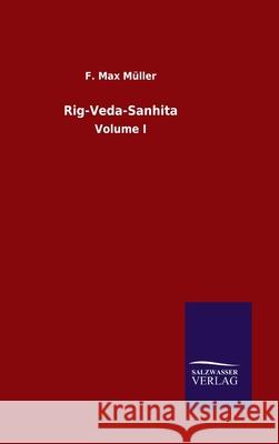 Rig-Veda-Sanhita: Volume I F Max Müller 9783846050910 Salzwasser-Verlag Gmbh