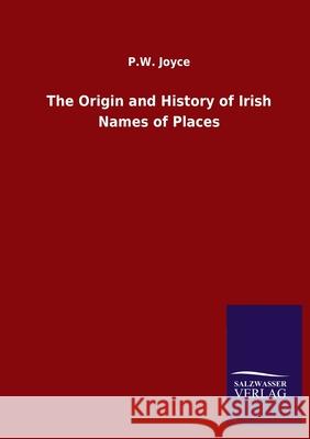 The Origin and History of Irish Names of Places P W Joyce 9783846051061 Salzwasser-Verlag Gmbh