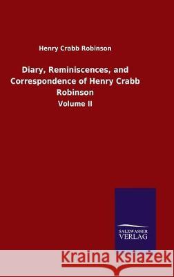Diary, Reminiscences, and Correspondence of Henry Crabb Robinson: Volume II Robinson, Henry Crabb 9783846051115 Salzwasser-Verlag Gmbh