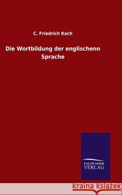 Die Wortbildung der englischenn Sprache C. Friedrich Koch 9783846051597 Salzwasser-Verlag Gmbh