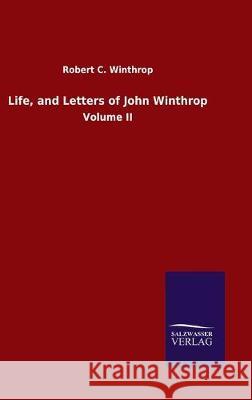 Life, and Letters of John Winthrop: Volume II Winthrop, Robert C. 9783846051931