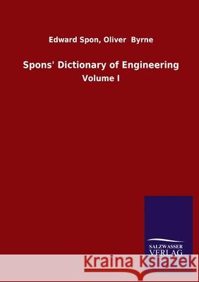 Spons' Dictionary of Engineering: Volume I Spon, Edward Byrne Oliver 9783846052549 Salzwasser-Verlag Gmbh