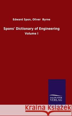 Spons' Dictionary of Engineering: Volume I Spon, Edward Byrne Oliver 9783846052556 Salzwasser-Verlag Gmbh