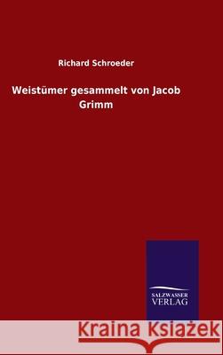 Weistümer gesammelt von Jacob Grimm Richard Schroeder 9783846052716