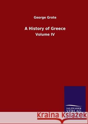 A History of Greece: Volume IV Grote, George 9783846052846 Salzwasser-Verlag Gmbh