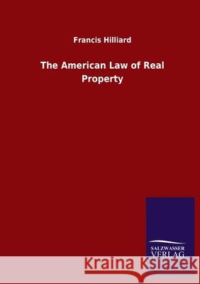 The American Law of Real Property Francis Hilliard 9783846052945 Salzwasser-Verlag Gmbh