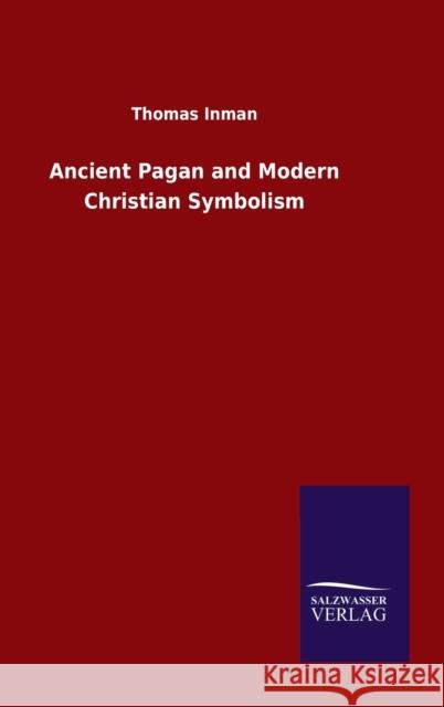 Ancient Pagan and Modern Christian Symbolism Thomas Inman 9783846052990 Salzwasser-Verlag Gmbh