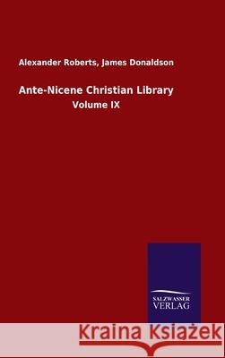 Ante-Nicene Christian Library: Volume IX Roberts, Alexander Donaldson James 9783846053034 Salzwasser-Verlag Gmbh