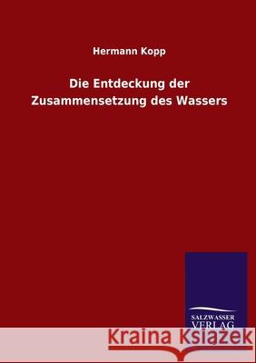 Die Entdeckung der Zusammensetzung des Wassers Hermann Kopp 9783846053140 Salzwasser-Verlag Gmbh