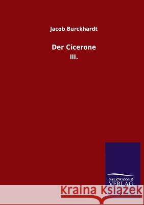 Der Cicerone: III. Burckhardt, Jacob 9783846053263 Salzwasser-Verlag Gmbh