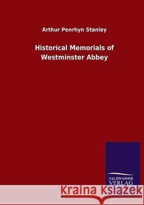 Historical Memorials of Westminster Abbey Arthur Penrhyn Stanley 9783846053461