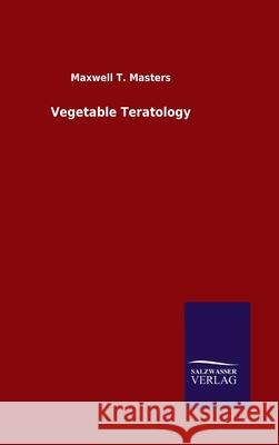 Vegetable Teratology Maxwell T. Masters 9783846054055 Salzwasser-Verlag Gmbh